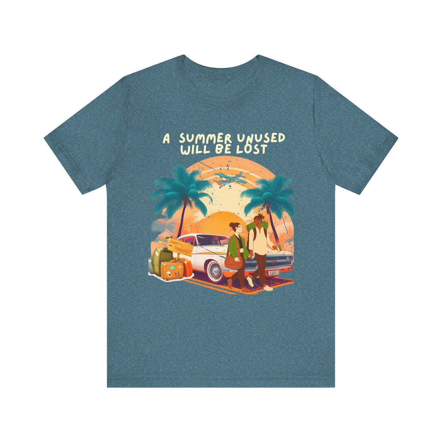 A Summer Unused Will Be Lost Unisex T-shirt.