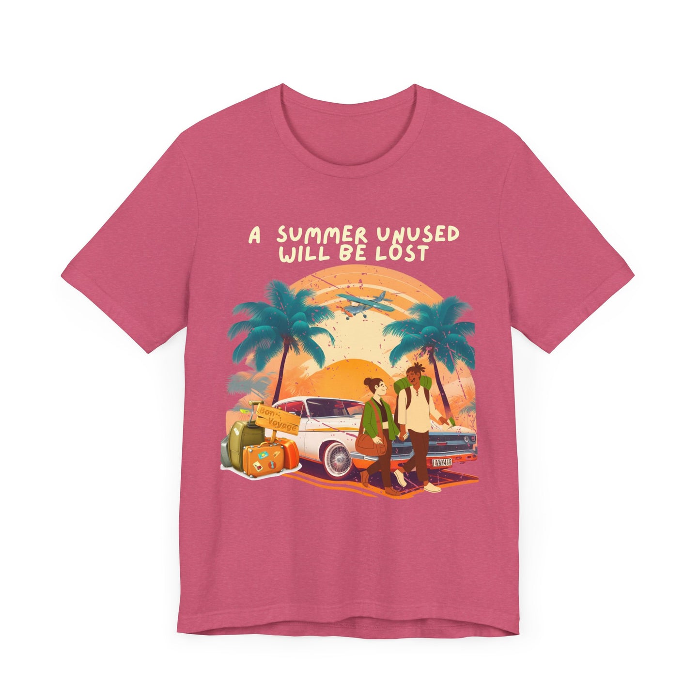 A Summer Unused Will Be Lost Unisex T-shirt.