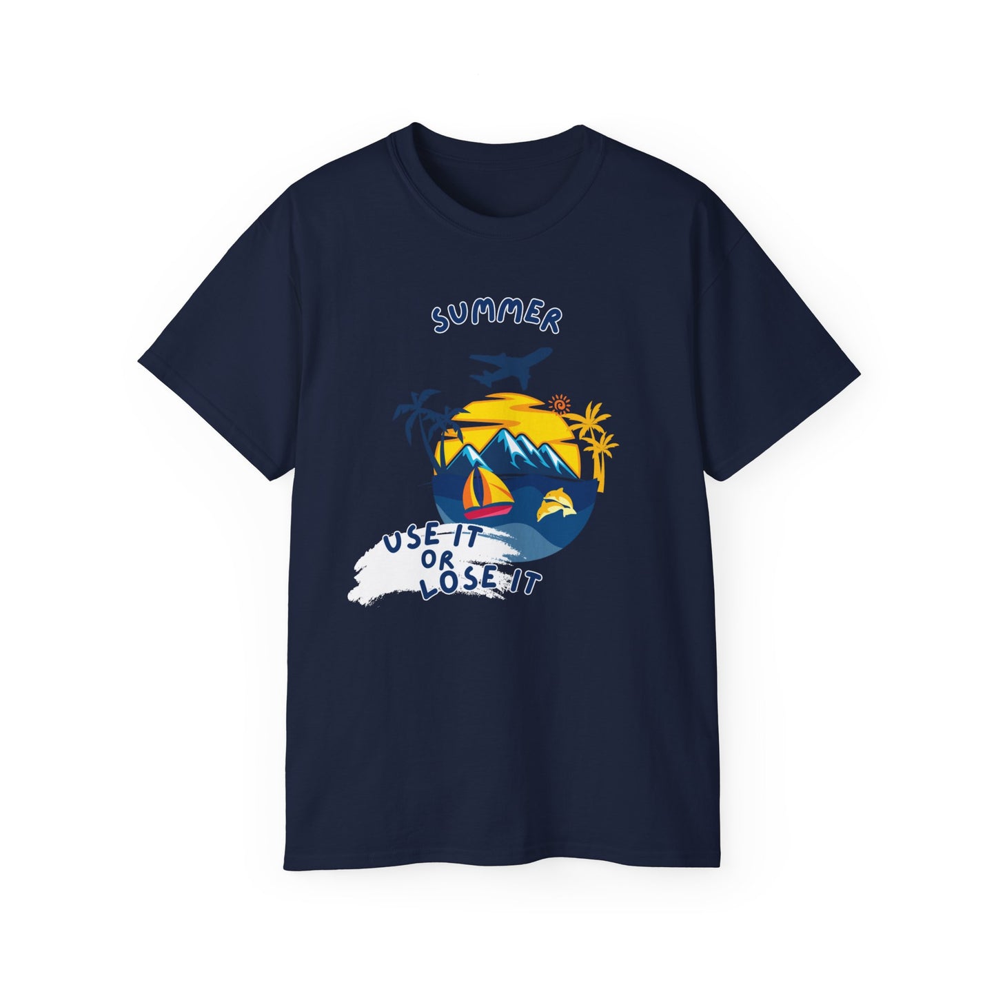Summer Use It or Lose It Unisex T-Shirt Summer Tee