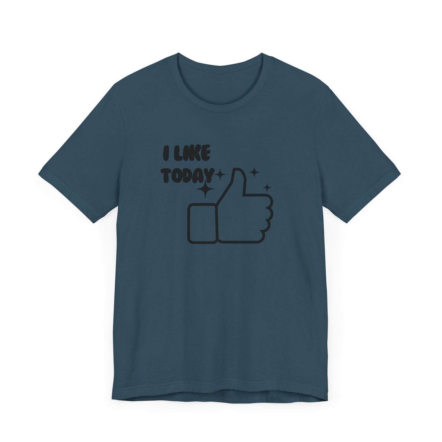 I Like Today Unisex T-shirt