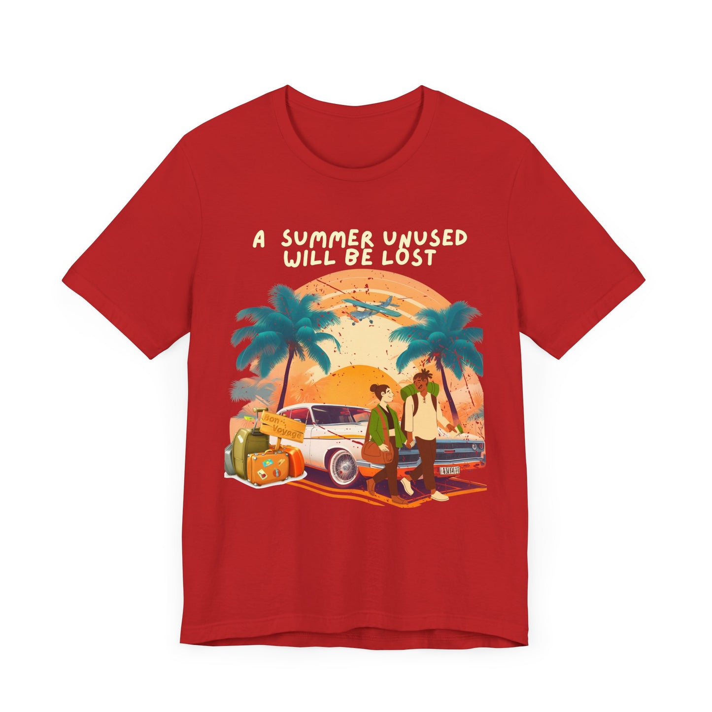 A Summer Unused Will Be Lost Unisex T-shirt.