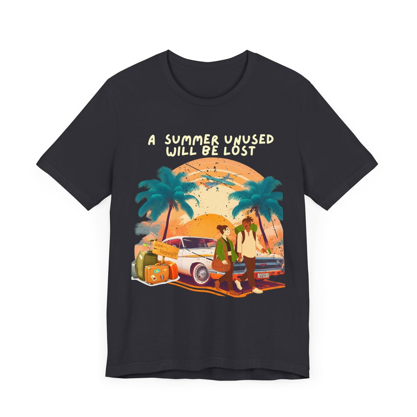 A Summer Unused Will Be Lost Unisex T-shirt.