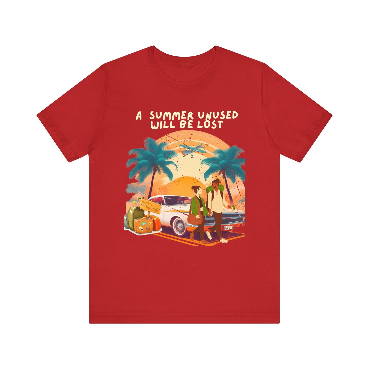 A Summer Unused Will Be Lost Unisex T-shirt.
