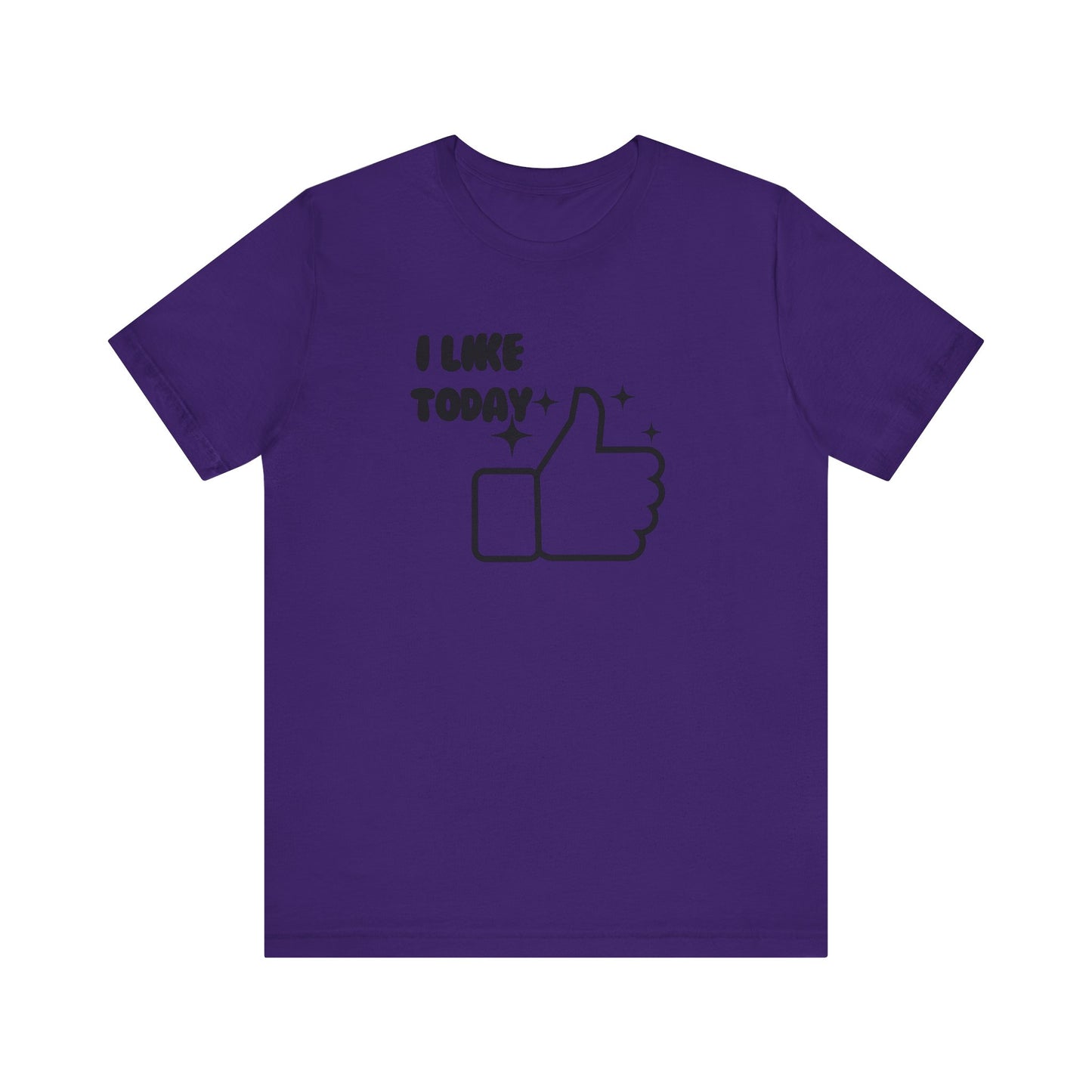 I Like Today Unisex T-shirt