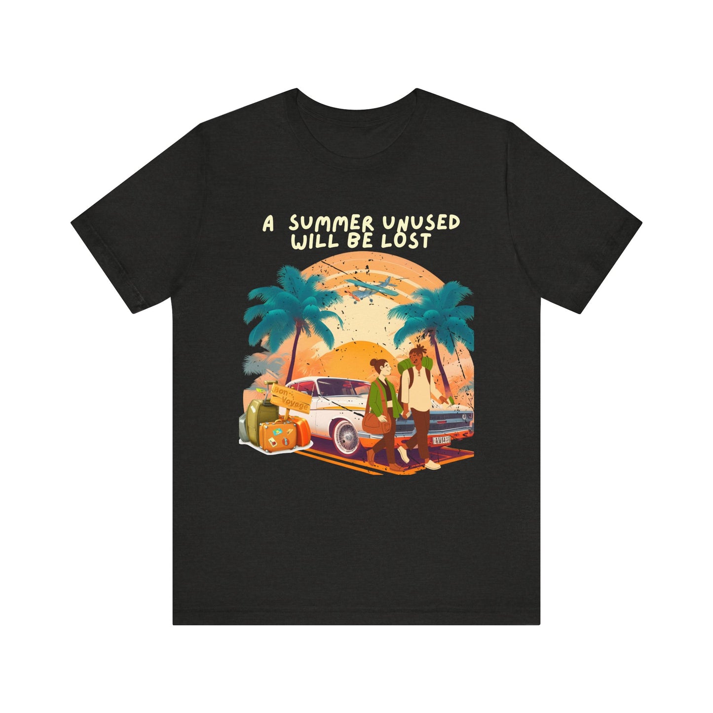 A Summer Unused Will Be Lost Unisex T-shirt.
