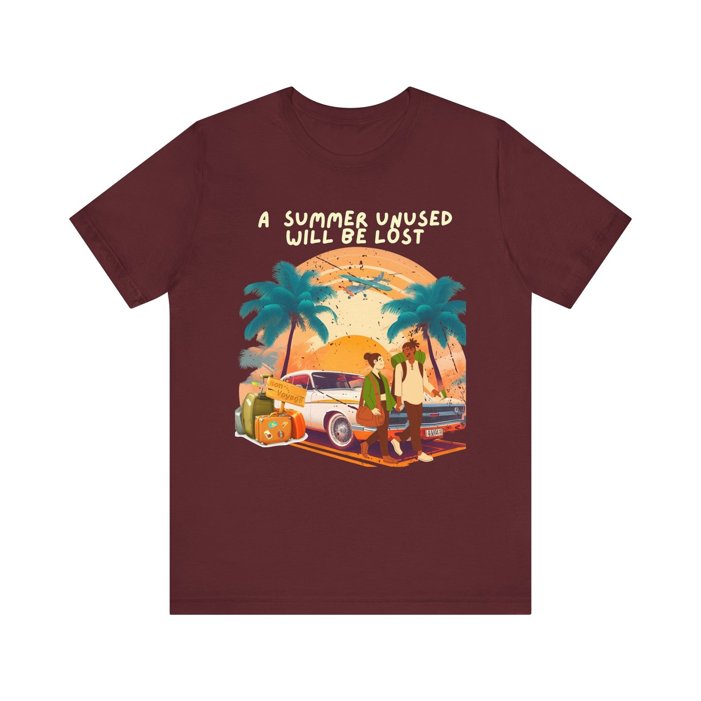 A Summer Unused Will Be Lost Unisex T-shirt.