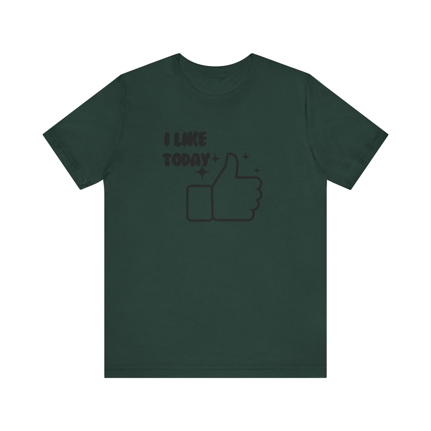 I Like Today Unisex T-shirt