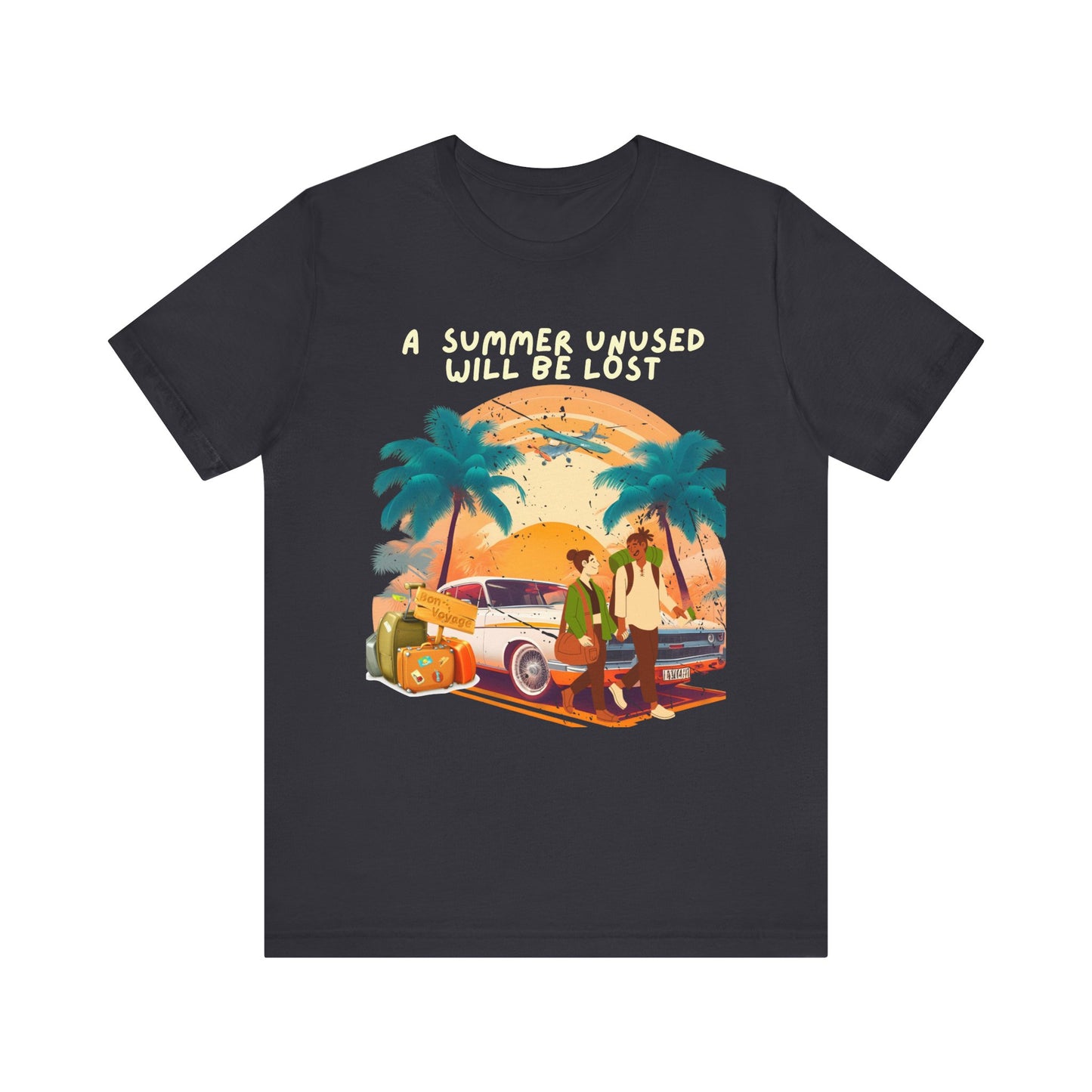 A Summer Unused Will Be Lost Unisex T-shirt.