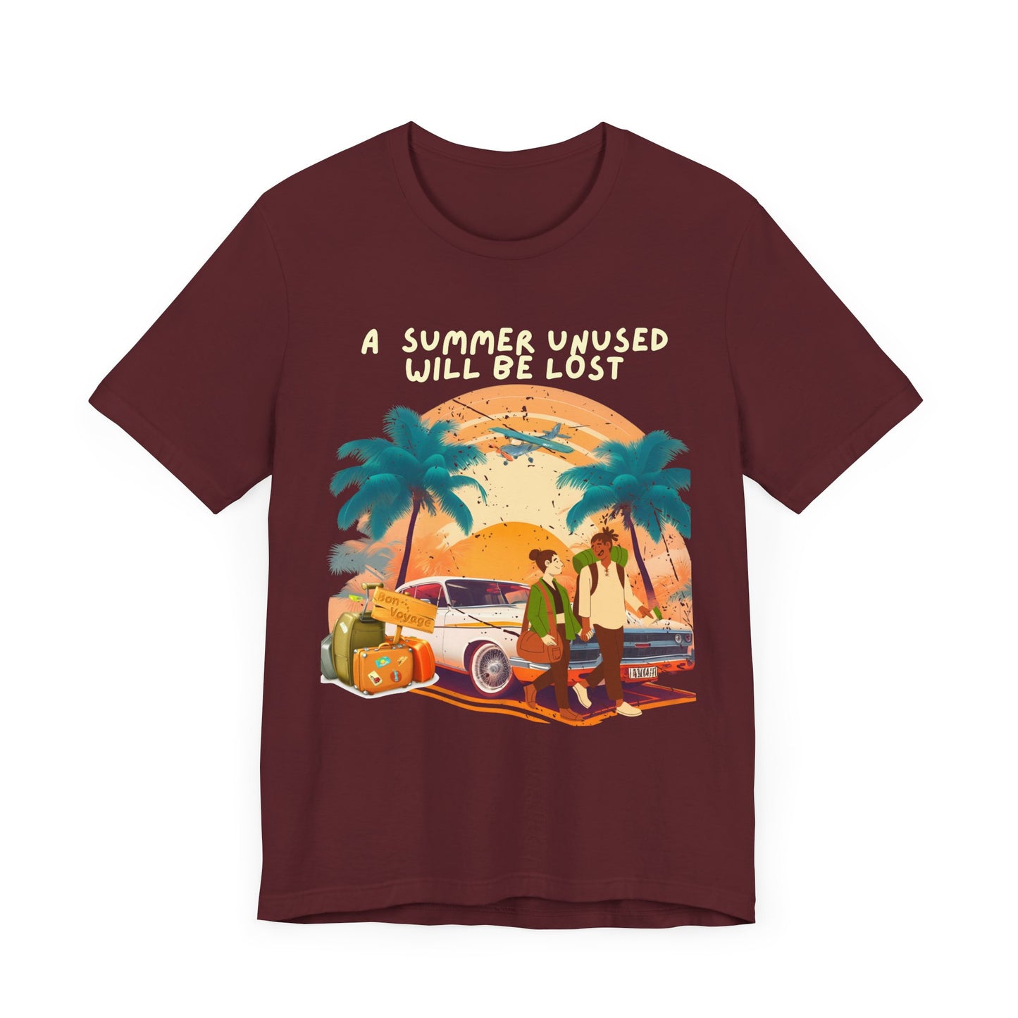A Summer Unused Will Be Lost Unisex T-shirt.