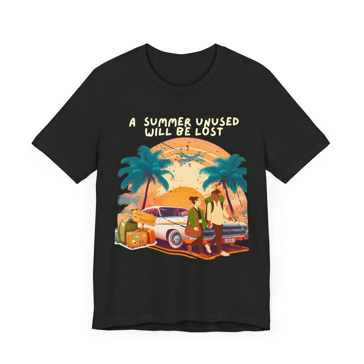 A Summer Unused Will Be Lost Unisex T-shirt.