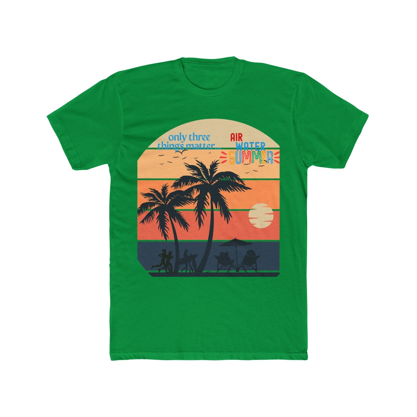 Summer Tee - "Only Three Things Matter: Air, Water, & Summer"