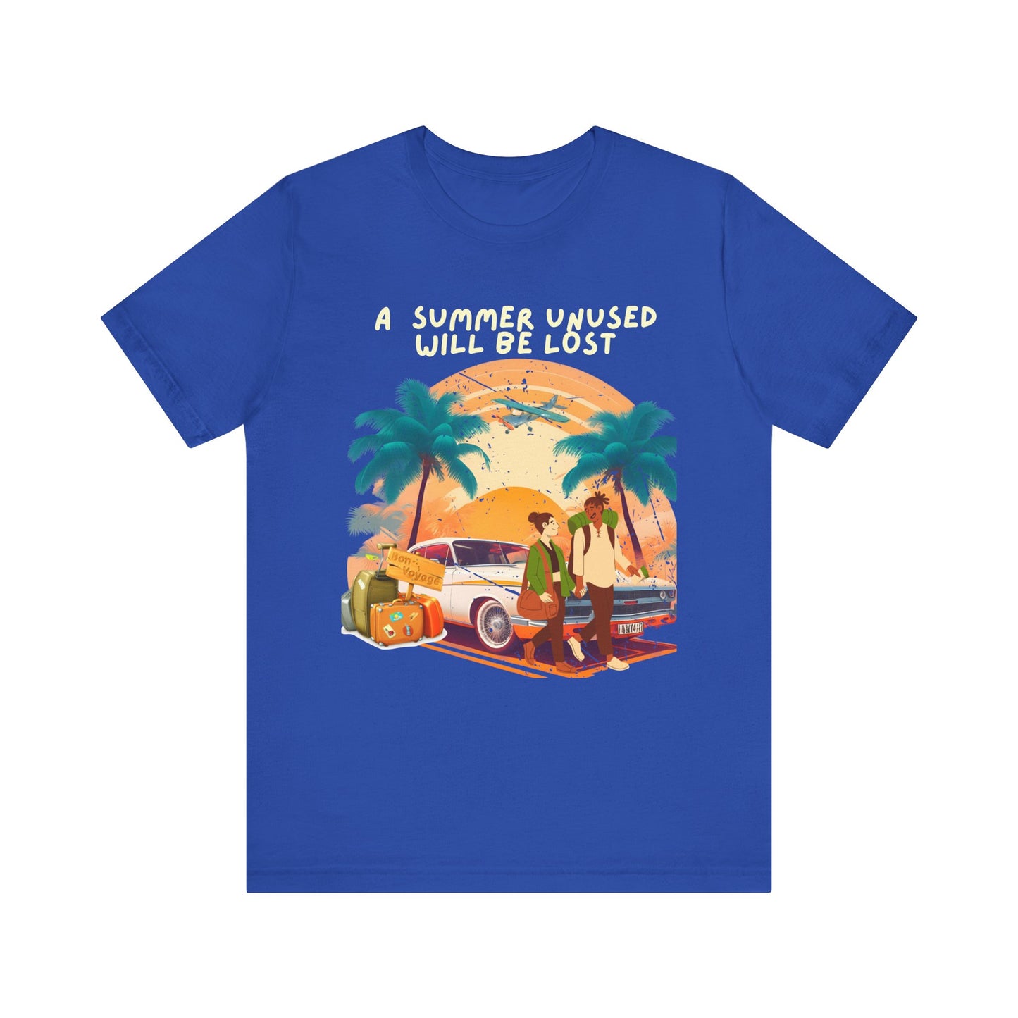 A Summer Unused Will Be Lost Unisex T-shirt.