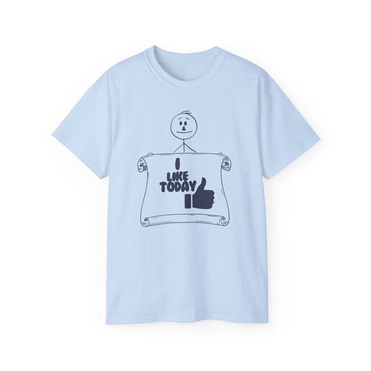 I Like Today Unisex Tee Summer T-shirt