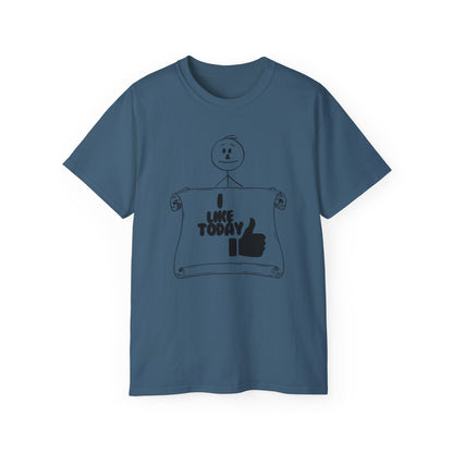 I Like Today Unisex Tee Summer T-shirt