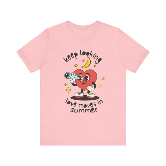Keep Looking Love Moves in Summer T-shirt