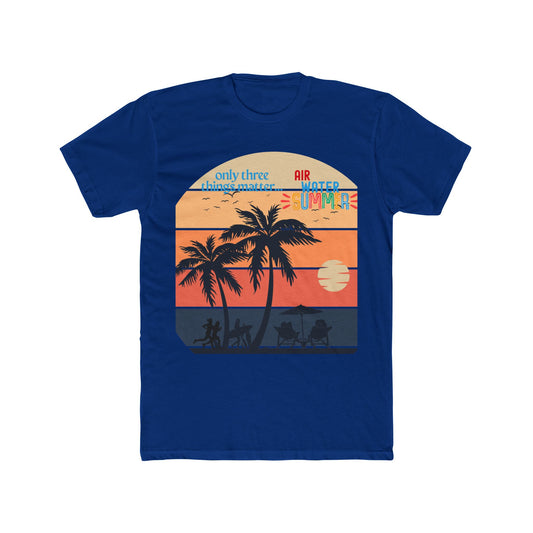 Summer Tee - "Only Three Things Matter: Air, Water, & Summer"