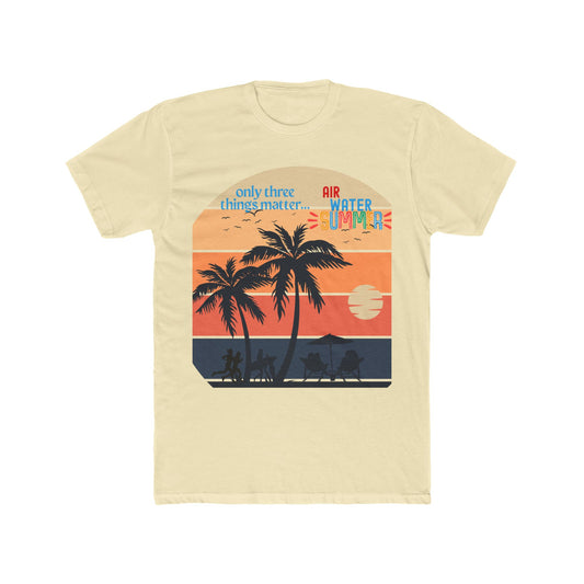Summer Tee - "Only Three Things Matter: Air, Water, & Summer"
