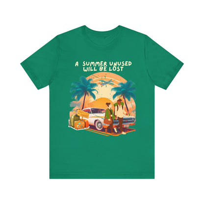 A Summer Unused Will Be Lost Unisex T-shirt.