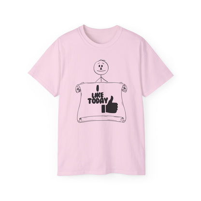I Like Today Unisex Tee Summer T-shirt