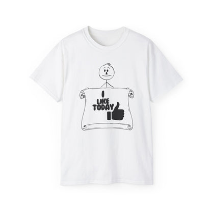 I Like Today Unisex Tee Summer T-shirt