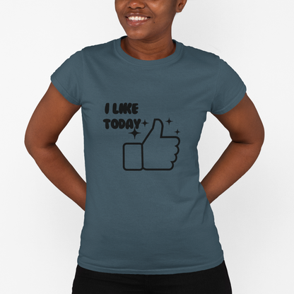 I Like Today Unisex T-shirt
